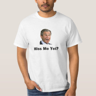 ジョージ・ブッシュ: 私をまだ恋しく思って下さいか。 Tシャツ