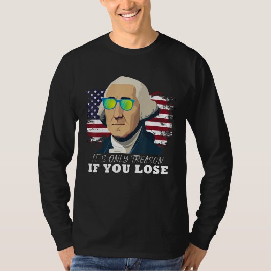 ジョージ・ワシントン あなたが負けた時のみ逆謀罪 5 Tシャツ (正面)