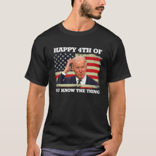 ジョーバイデン氏4Thの事を知っおもしろいてうれしい Tシャツ