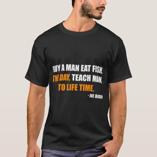 ジョー・バイデン男性用 魚を1日食べさせて男に人生の時を教える Tシャツ (正面)
