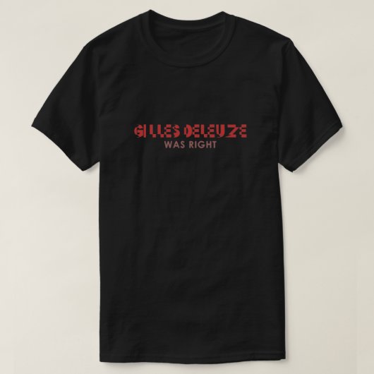 ジル・ドゥルーズは正しかった Tシャツ (デザイン正面)