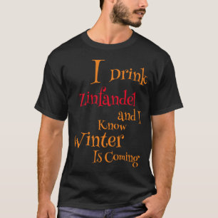 ジンファンデルを飲む、、、そして、冬が来ることを知っている。 Tシャツ