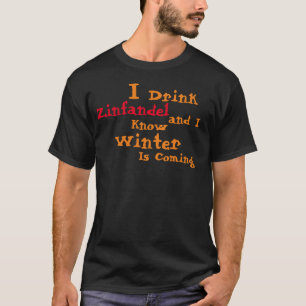 ジンファンデルを飲む、冬が来ることは知っている Tシャツ