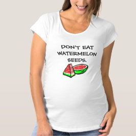 スイカの種を食べちゃダメ Funny マタニティTシャツ Tシャツ