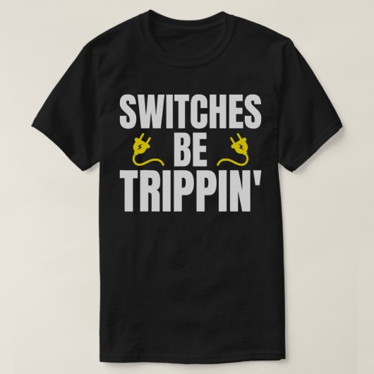 スイッチはUniに対してTrippin電気技師の皮肉である Tシャツ (デザイン正面)