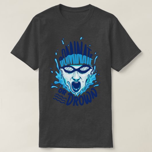 スイミングおもしろいウォーターポロ支配または溺れたギフト Tシャツ (デザイン正面)