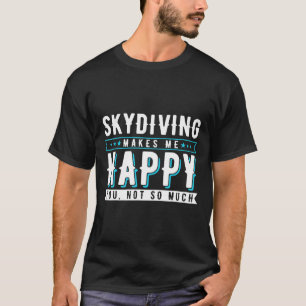 スカイダイビングは私をそんなに幸せにしない Tシャツ