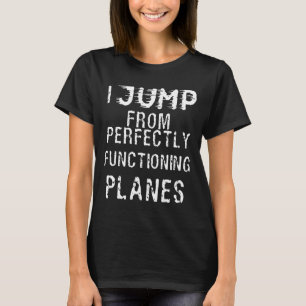 スカイダイビング – スカイダイビングI完璧な機能からジャンプ Tシャツ