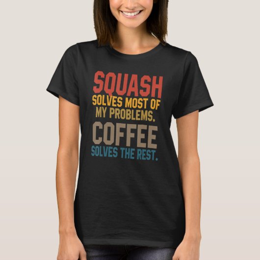 スカッシュは私の問題を解決コーヒースカッシュコーチ Tシャツ (正面)
