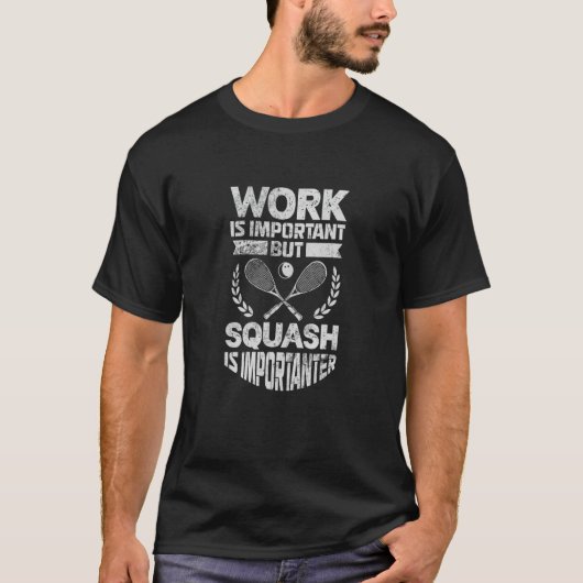 スカッシュ選手の仕事が重要であるスカッシュが重要である Tシャツ (正面)
