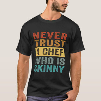 スキニーなシェフを決して信頼しない – 皮肉おもしろい的 Tシャツ