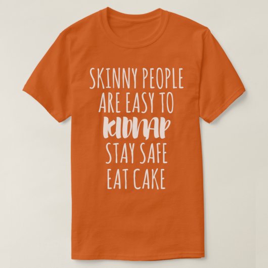 スキニーの人々は、安全なCakを誘拐する簡単食べである Tシャツ (デザイン正面)