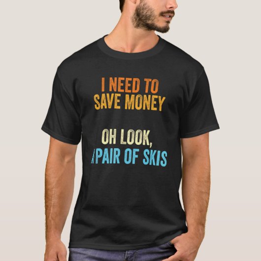 スキーヤー私はスキーのペアのお金を必要とする Tシャツ (正面)