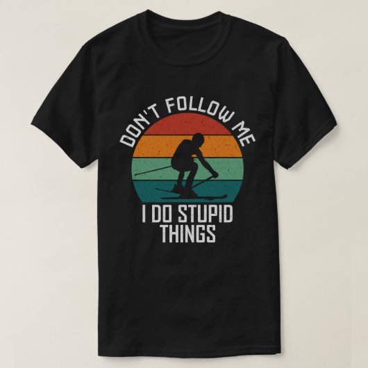 スキー好後を追きな人に、私が愚かなことをするな Tシャツ (デザイン正面)