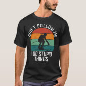 スキー好後を追きな人に、私が愚かなことをするな Tシャツ (正面)