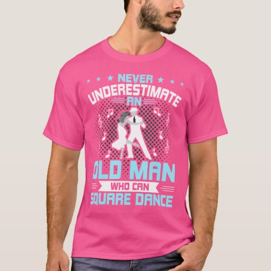 スクエアダンスができるおじいさんは過小評価しないで Tシャツ (正面)