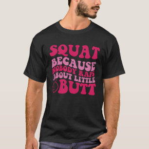 スクワットなぜなら誰も小さなお尻について強姦1 Tシャツ