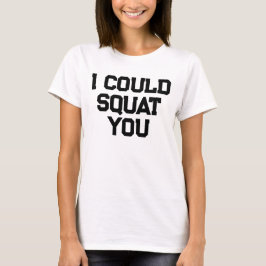 スクワットなら私があなたを負かせるわ おもしろいジムの引用 ウエイトリフティング Tシャツ