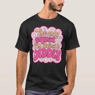 スクワットなんてやってないよ、ダラダラしてるだけ Funny Gym Meme Tシャツ