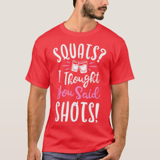 スクワット私はあなたがショットと言ったフィットネスジムワークー Tシャツ