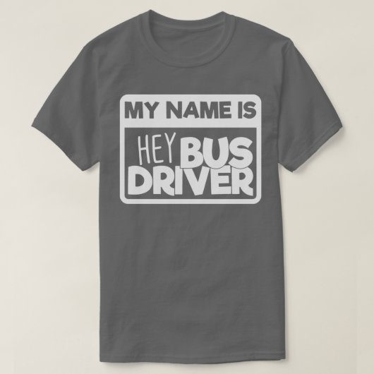 スクールバスドライバギフト私の名前はHey Bus Driver Tシャツ (デザイン正面)