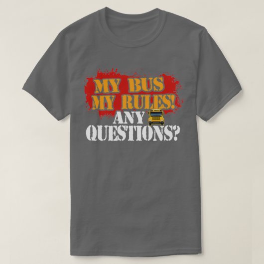 スクールバスドライバー私のバス私の規則 Tシャツ (デザイン正面)