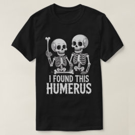 スケルトンおもしろいこの上腕骨を見つけた | ハロウィン Tシャツ
