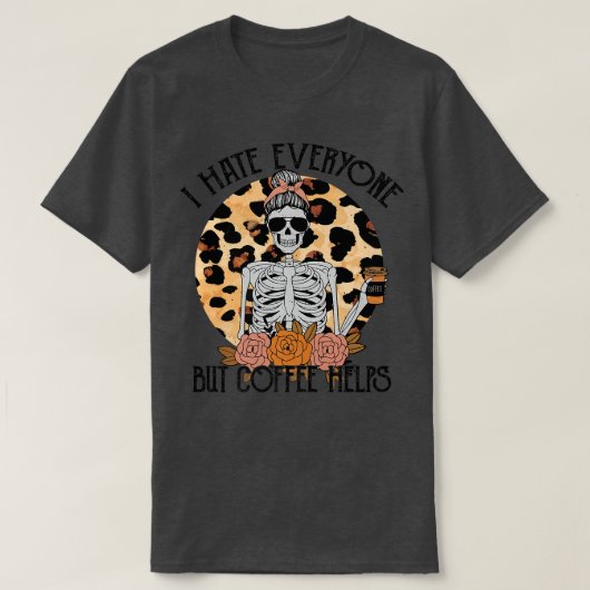 スケルトンコーヒーヒョウ私はコーヒー以外のすべての人を憎む Tシャツ (デザイン正面)