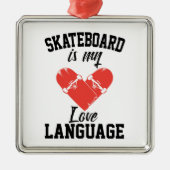 スケートボードは私の愛の言語である – おもしろいスケートボード メタルオーナメント (正面)