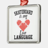 スケートボードは私の愛の言語である – おもしろいスケートボード メタルオーナメント (左)