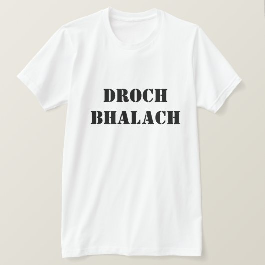 スコットランドのゲール語のBad Boy in Scotish Gaelic Droch bhala Tシャツ (デザイン正面)