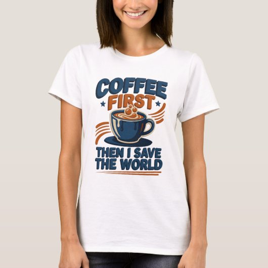 スタイリッシュ コーヒーを飲んでから世界を救おう 芸術的 Tシャツ (正面)