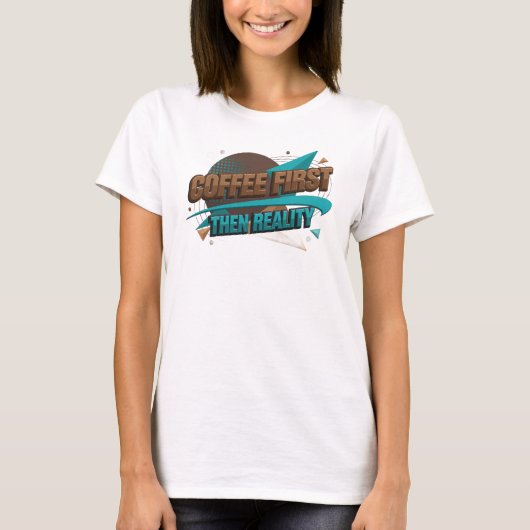 スタイリッシュ COFEE FIRST THEN REALITY ファッションアート Tシャツ (正面)