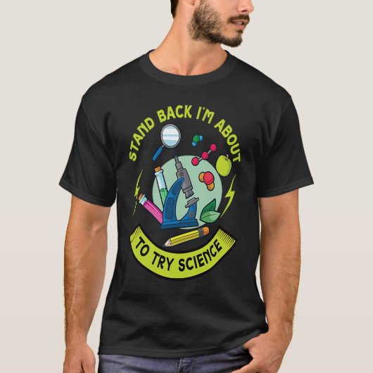 スタンドバック私は科学装置顕微鏡を試みる Tシャツ (正面)