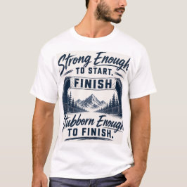 スタートするだけの強さと、やり遂げるだけの粘り強さ Tシャツ