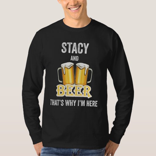 ステイシーとビールがいるからここに来たんだ Tシャツ (正面)