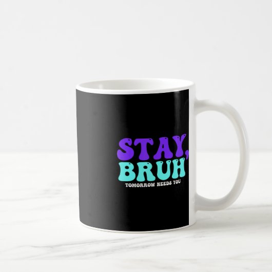 ステイ自殺認識度明日の必要性Bruh Pre コーヒーマグカップ (右)