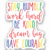 ステイ謙虚な仕事の懸命親切な夢の大きな勇気を持つ シール (正面)