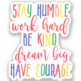 ステイ謙虚な仕事の懸命親切な夢の大きな勇気を持つ シール