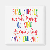 ステイ謙虚な仕事の懸命親切な夢の大きな勇気を持つ マグネット (正面)