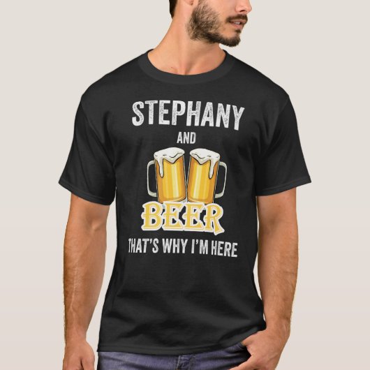 ステファニーとビールだからこそ私はここにいる Tシャツ (正面)