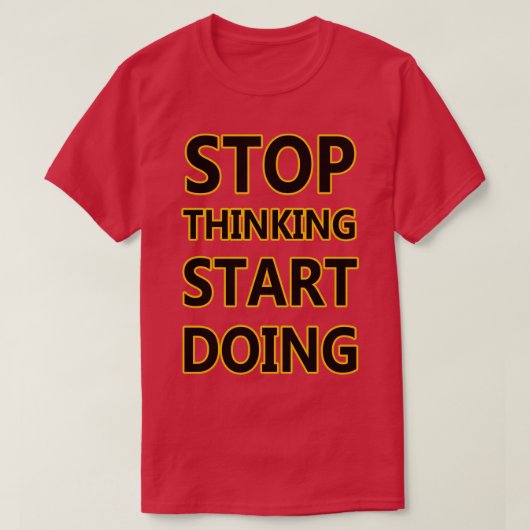 ストップ考える始める Tシャツ (デザイン正面)