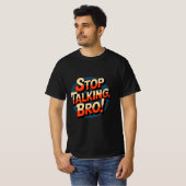 ストップ・トーキング・ブロ - 堂々とした態度 Tシャツ (正面フル)