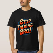 ストップ・トーキング・ブロ - 堂々とした態度 Tシャツ (正面)