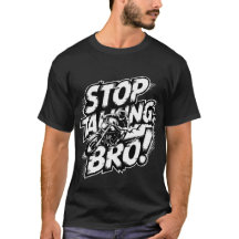 ストップ・トーキング・ブロ - 大胆な態度Tシャツ