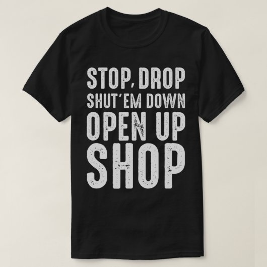 ストップDrop,Shut'em Down,ショップの献上品を開く Tシャツ (デザイン正面)