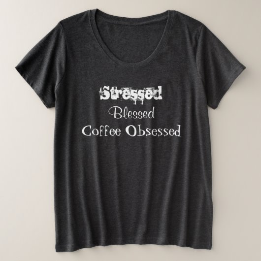 ストレスいっぱい 祝福されてる コーヒー大好き プラスサイズTシャツ (デザイン正面)