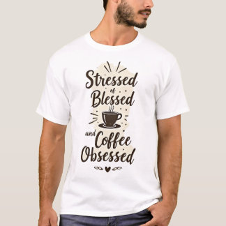 ストレスにまみれ 恵まれ コーヒーに夢中 Tシャツ