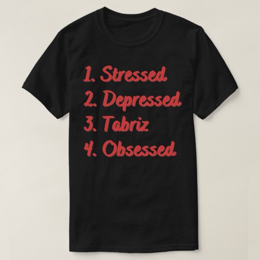 ストレスのどん底にあるタブリーズ Tシャツ (デザイン正面)