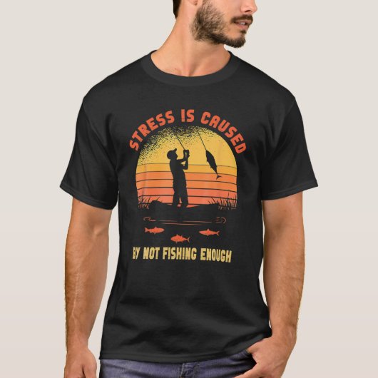 ストレスの原因は魚釣り不足 Tシャツ (正面)